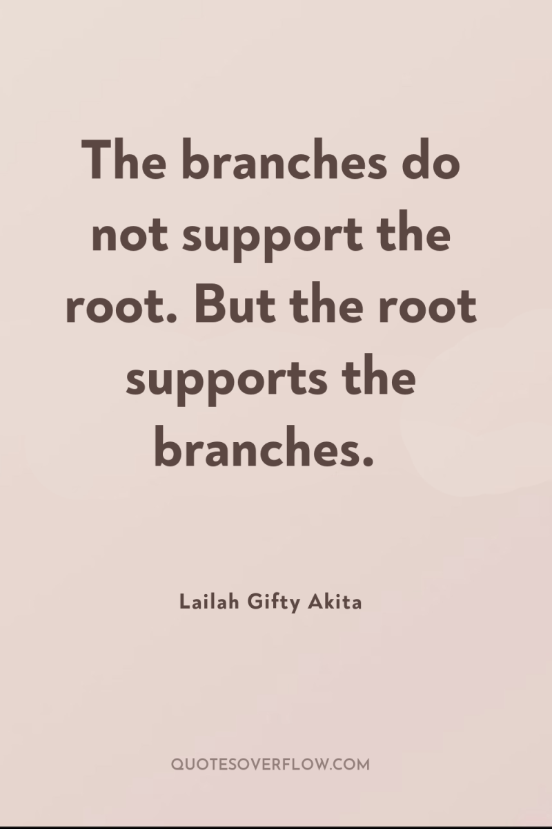 The branches do not support the root. But the root...
