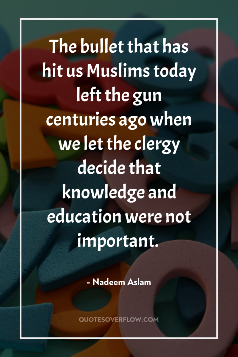 The bullet that has hit us Muslims today left the...