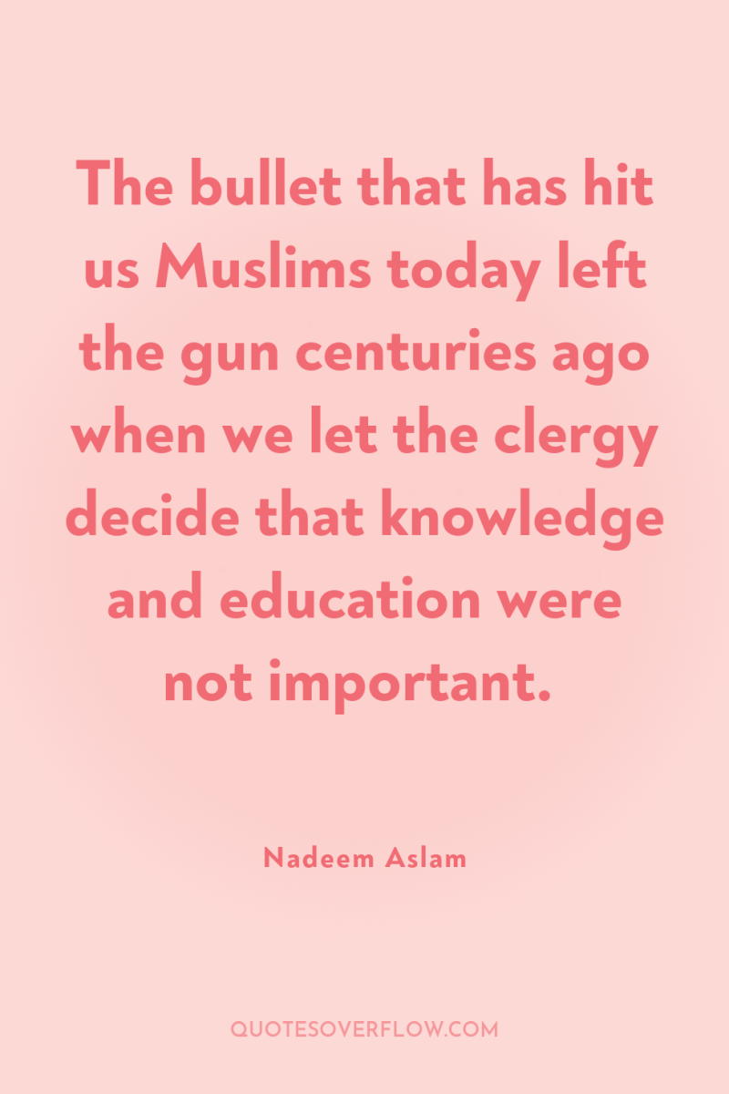 The bullet that has hit us Muslims today left the...