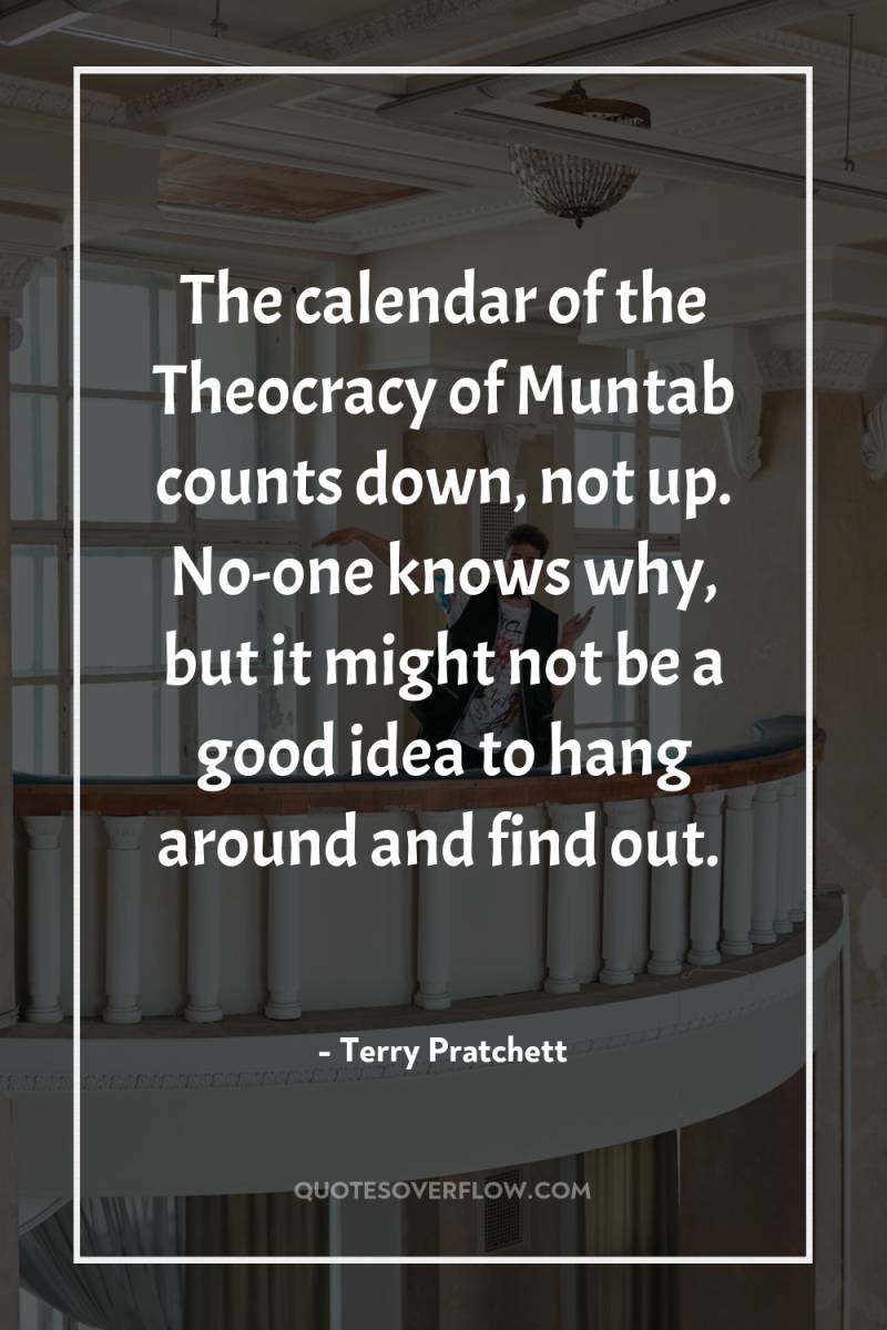 The calendar of the Theocracy of Muntab counts down, not...