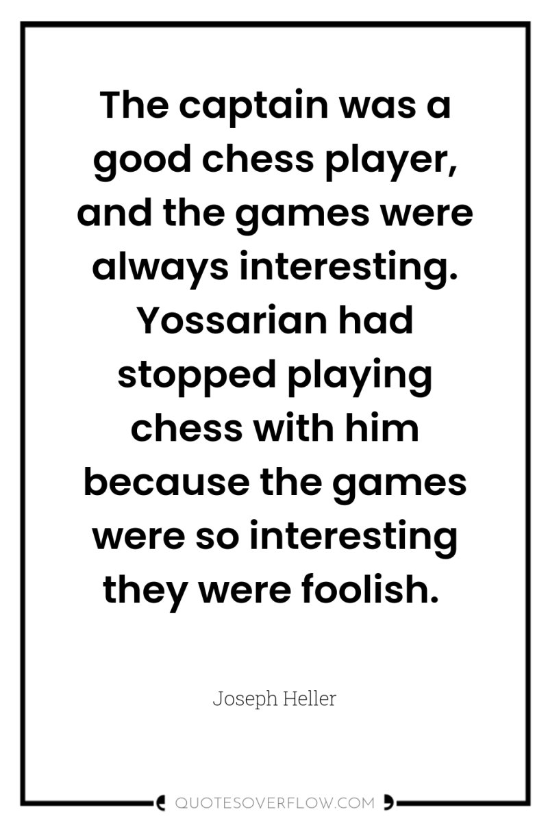 The captain was a good chess player, and the games...