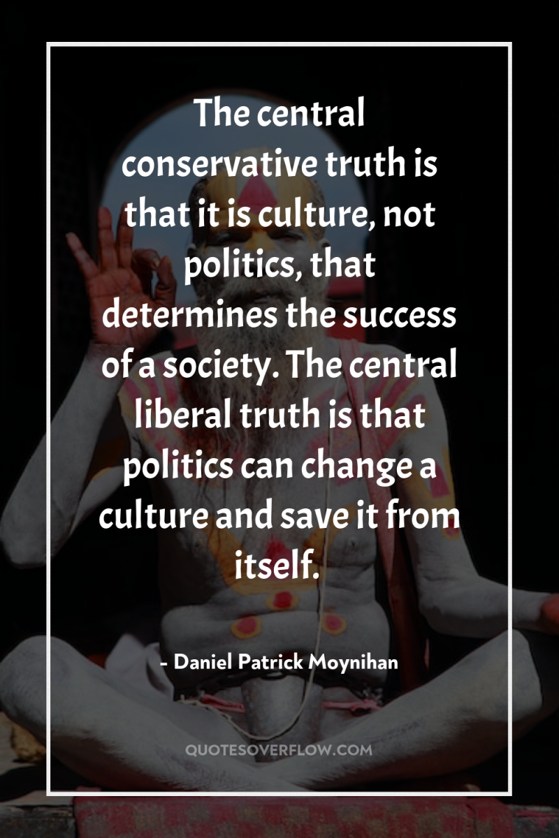 The central conservative truth is that it is culture, not...