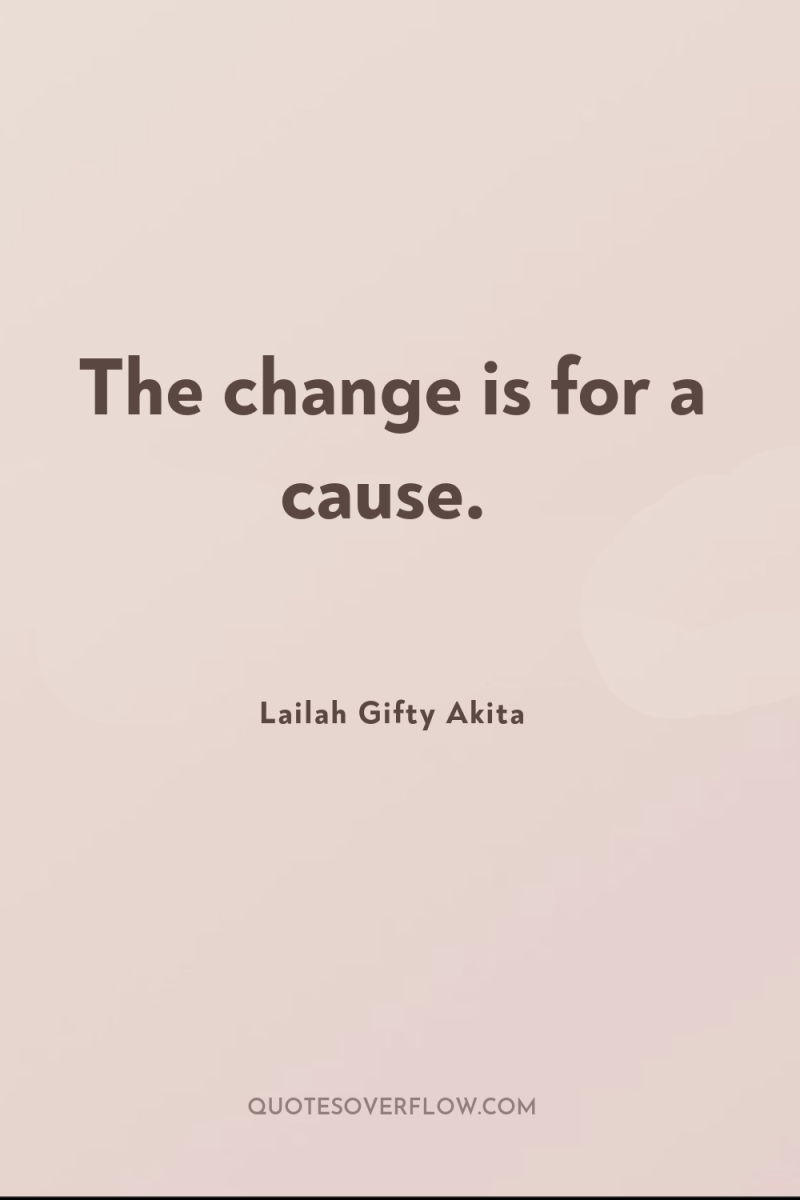 The change is for a cause. 