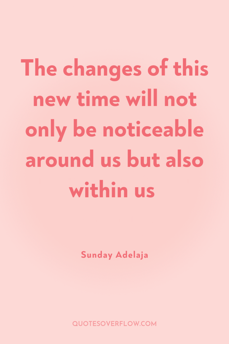 The changes of this new time will not only be...