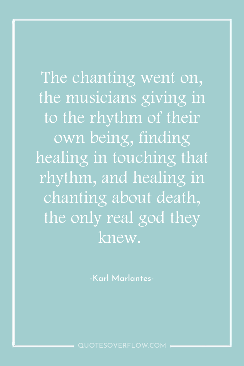 The chanting went on, the musicians giving in to the...
