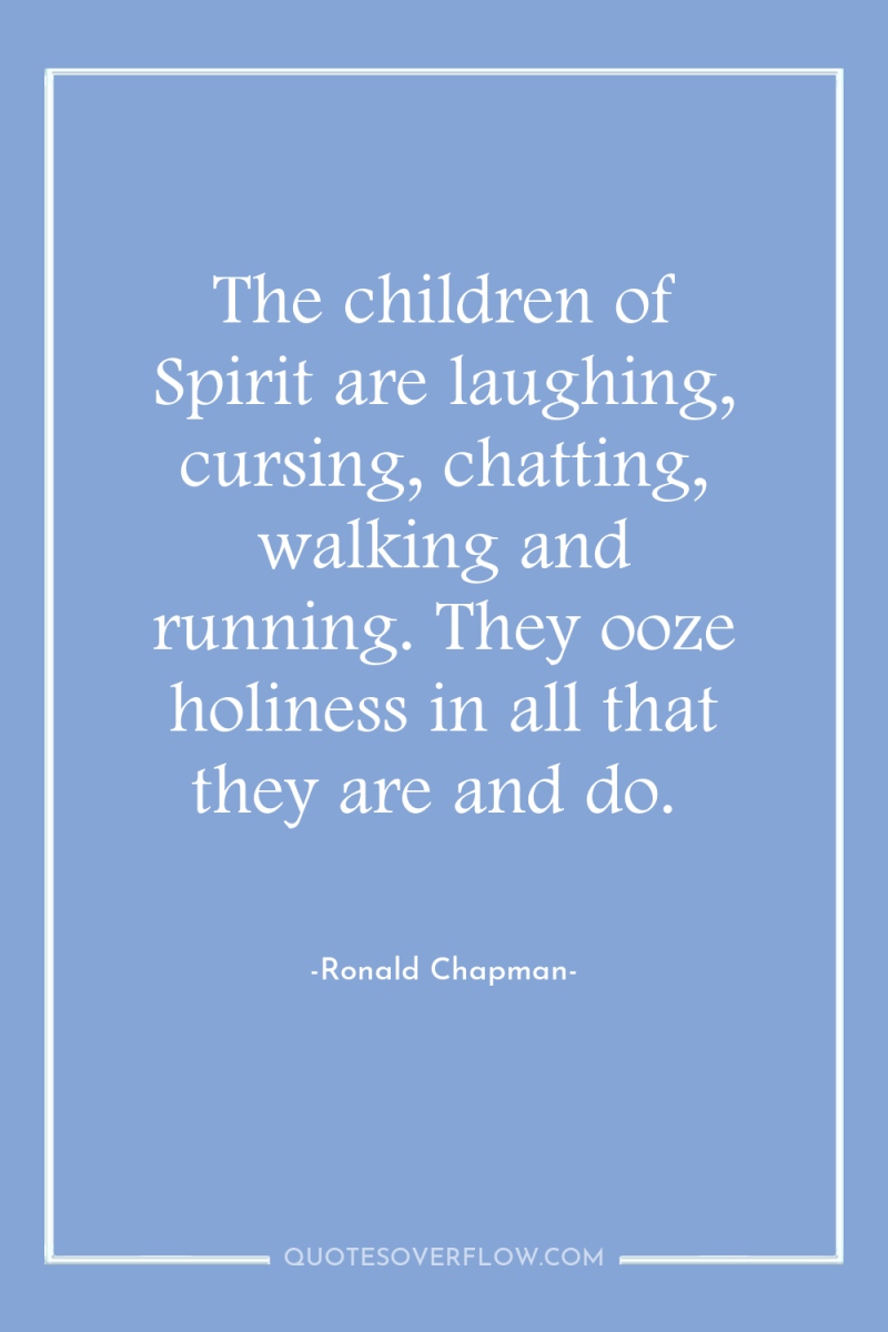 The children of Spirit are laughing, cursing, chatting, walking and...