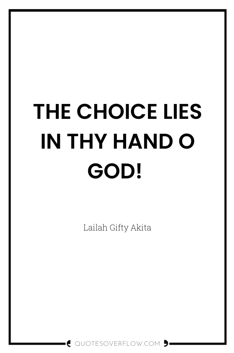 THE CHOICE LIES IN THY HAND O GOD! 