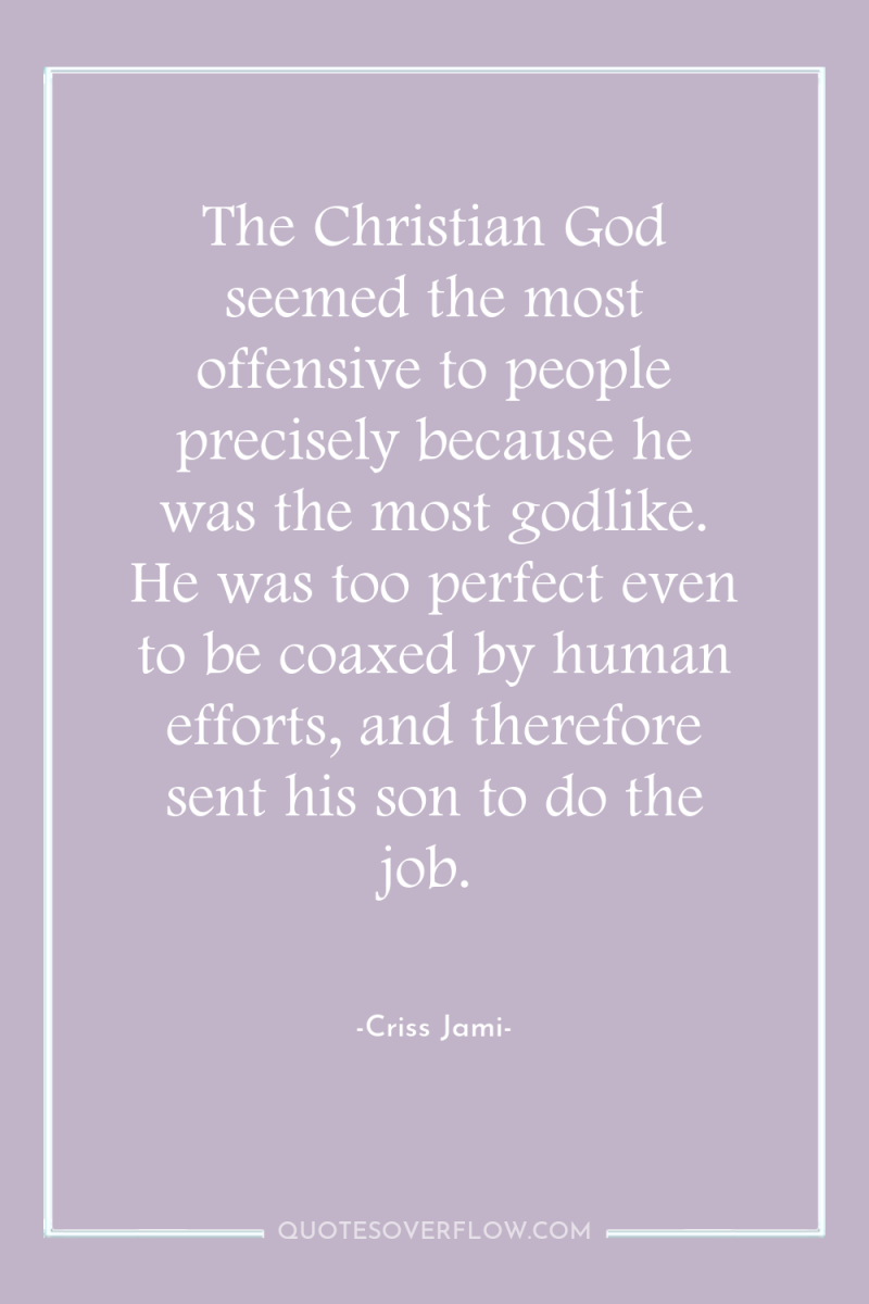 The Christian God seemed the most offensive to people precisely...