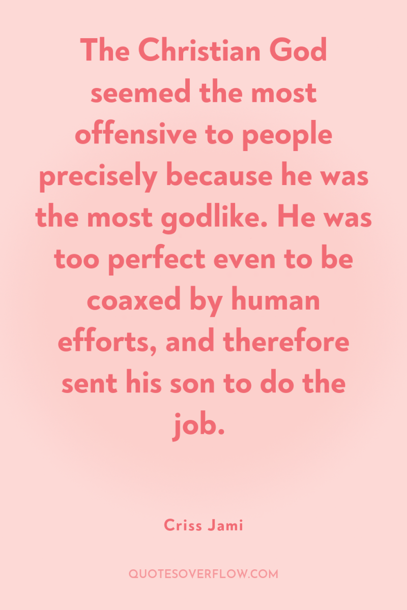 The Christian God seemed the most offensive to people precisely...