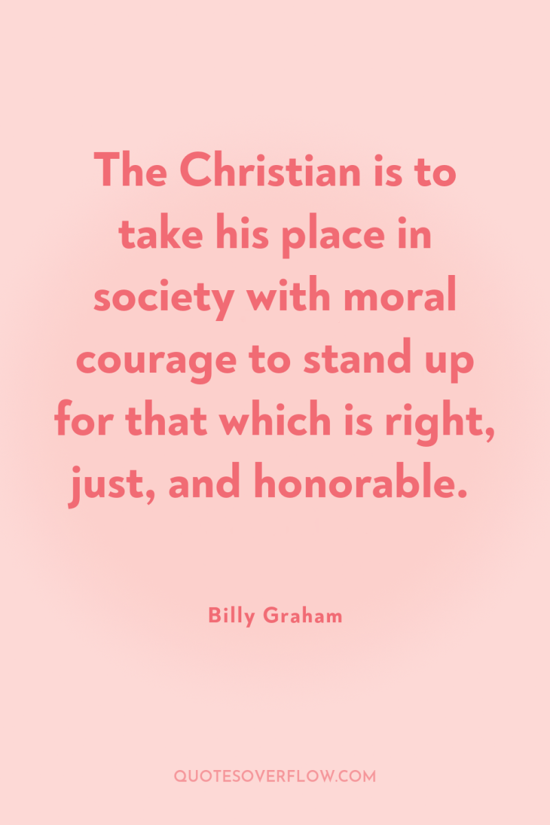 The Christian is to take his place in society with...