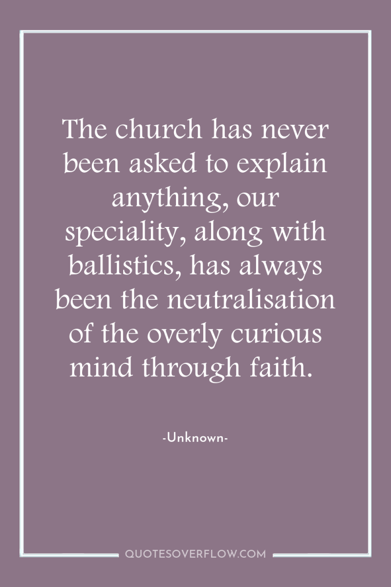The church has never been asked to explain anything, our...