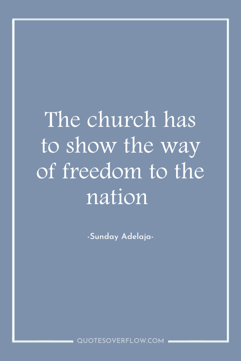 The church has to show the way of freedom to...