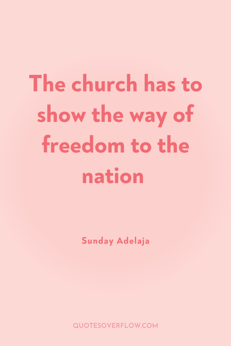 The church has to show the way of freedom to...