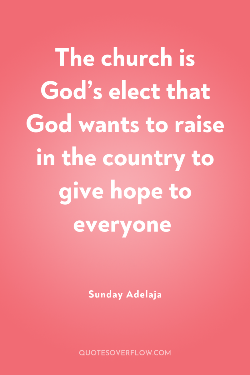 The church is God’s elect that God wants to raise...