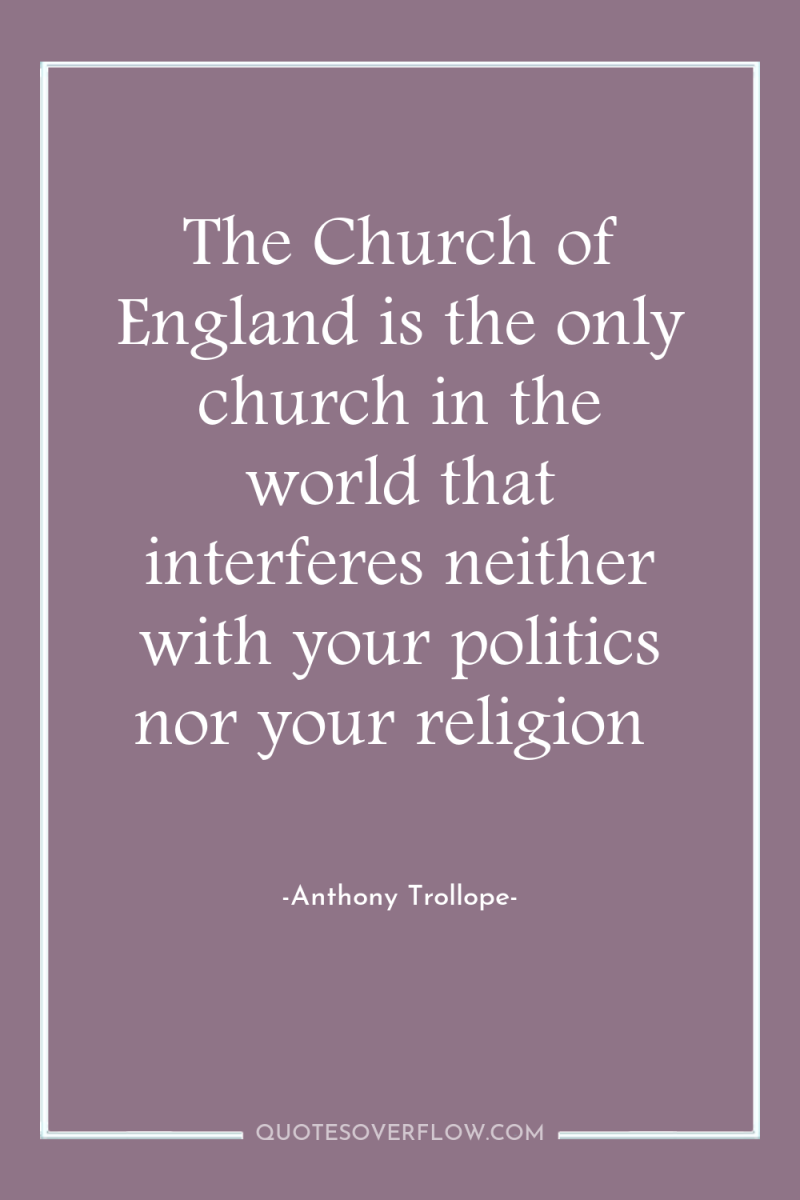The Church of England is the only church in the...
