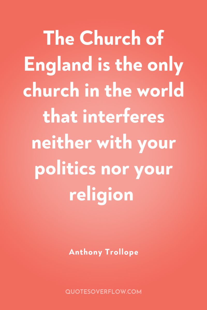 The Church of England is the only church in the...