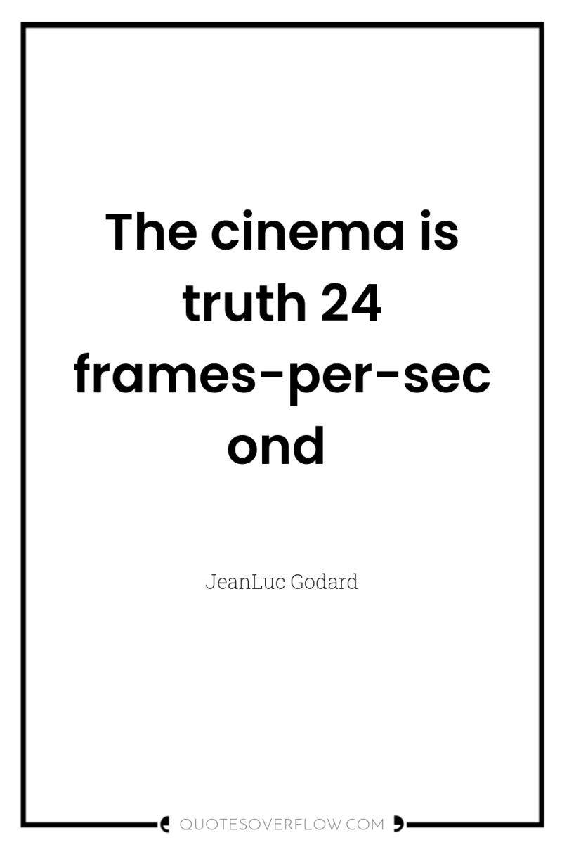 The cinema is truth 24 frames-per-second 