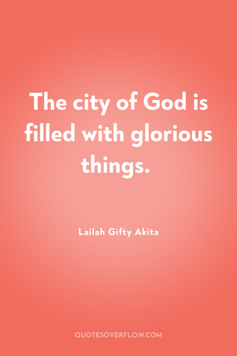 The city of God is filled with glorious things. 