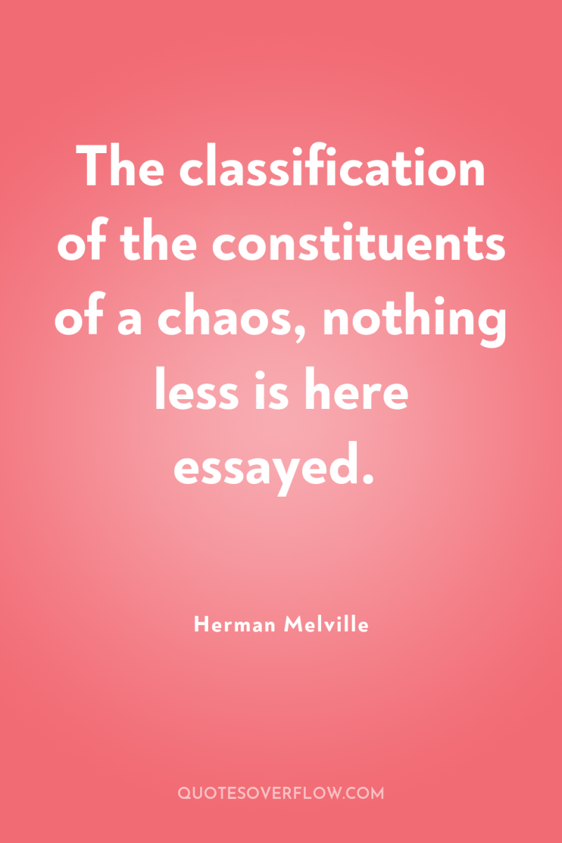 The classification of the constituents of a chaos, nothing less...