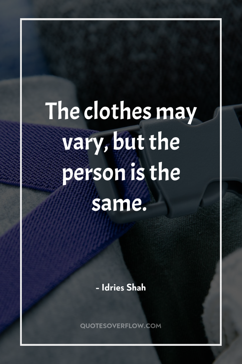 The clothes may vary, but the person is the same. 