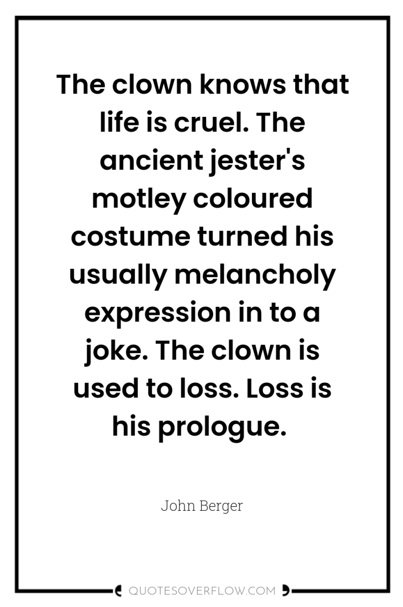 The clown knows that life is cruel. The ancient jester's...