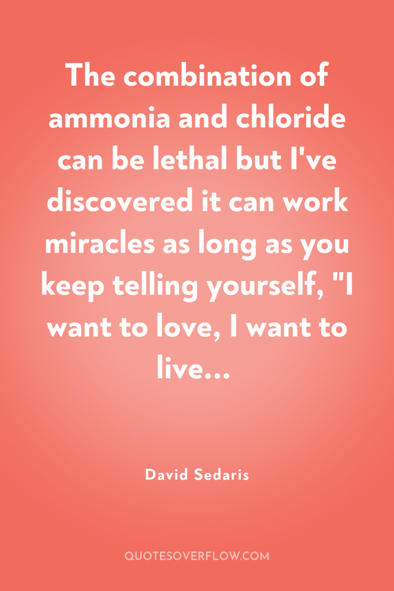 The combination of ammonia and chloride can be lethal but...