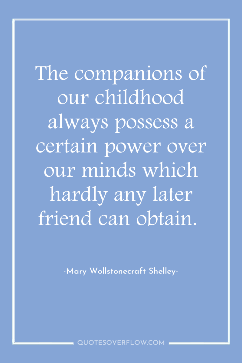 The companions of our childhood always possess a certain power...