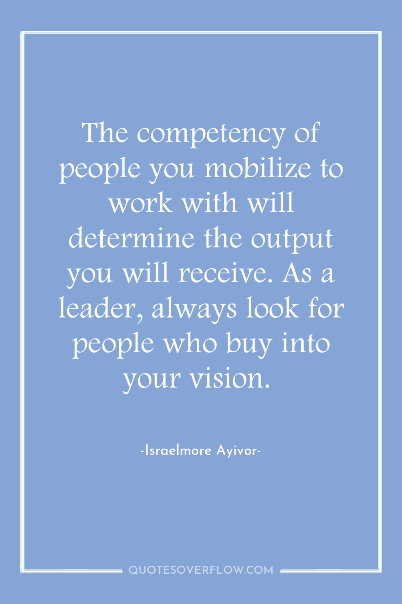 The competency of people you mobilize to work with will...