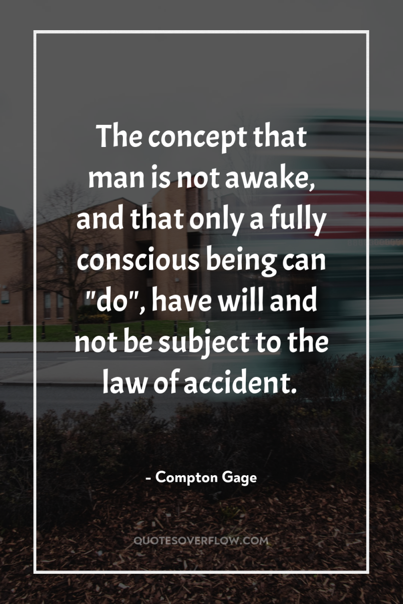The concept that man is not awake, and that only...