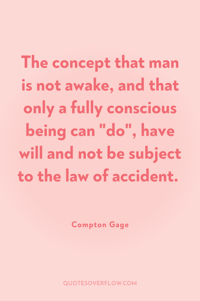The concept that man is not awake, and that only...
