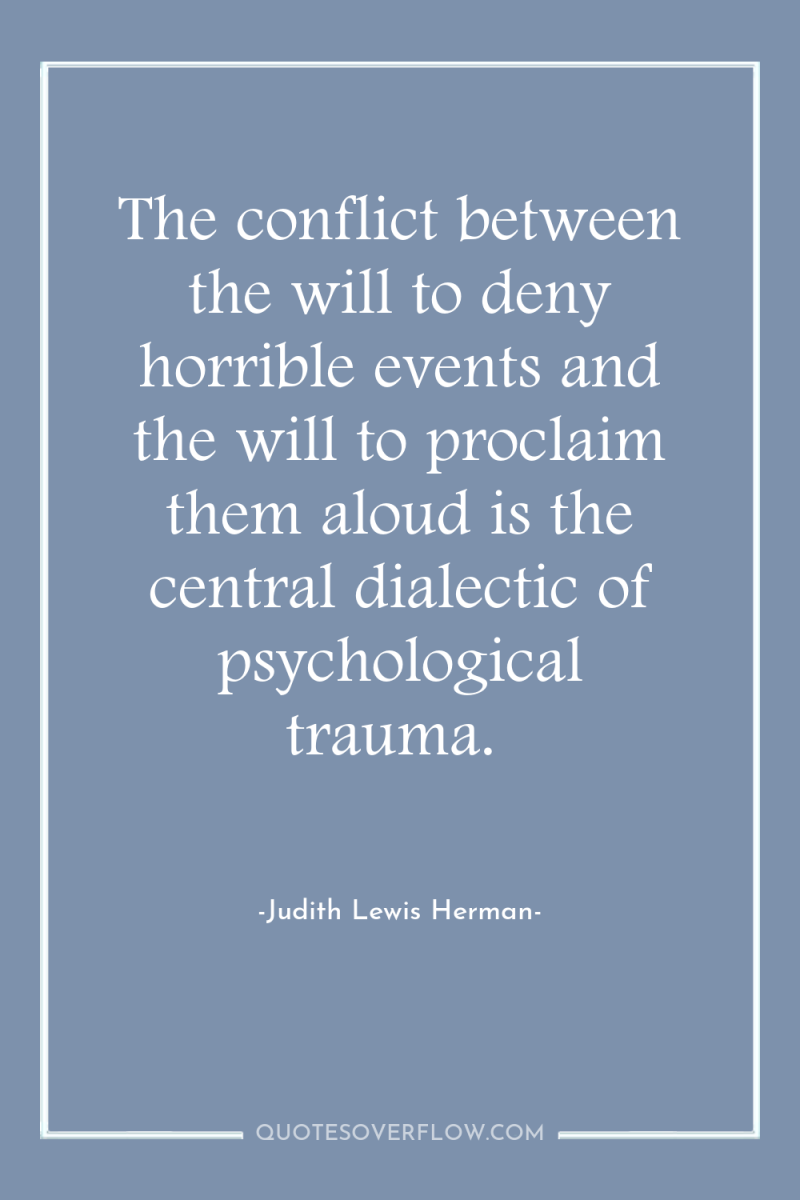 The conflict between the will to deny horrible events and...