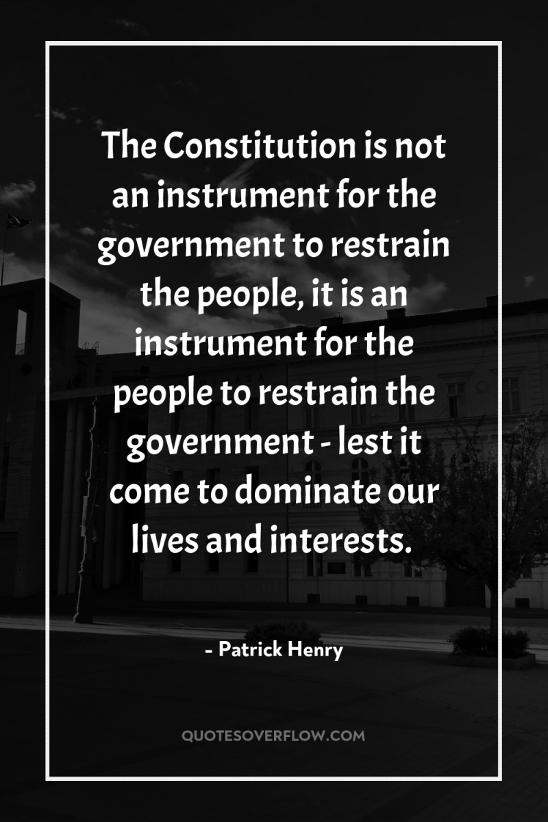 The Constitution is not an instrument for the government to...