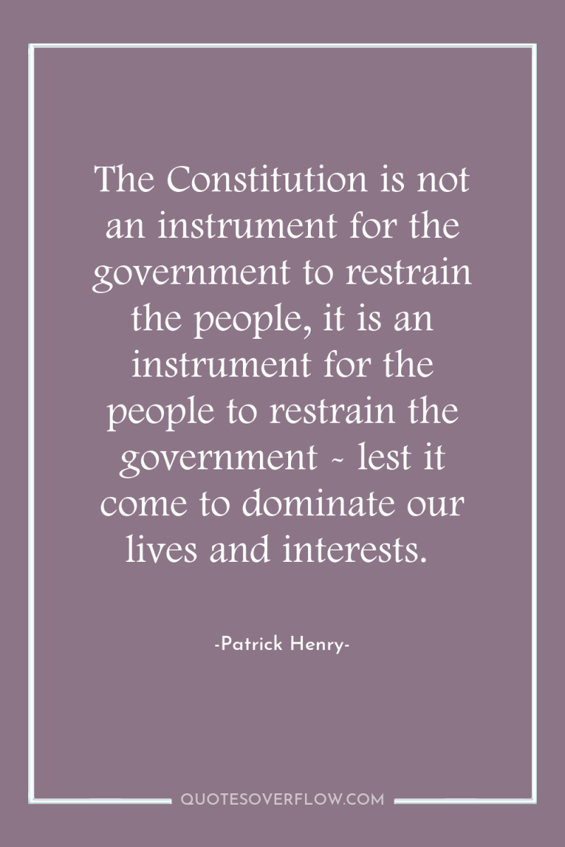 The Constitution is not an instrument for the government to...
