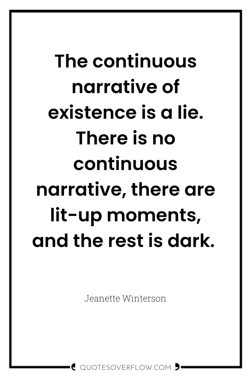 The continuous narrative of existence is a lie. There is...