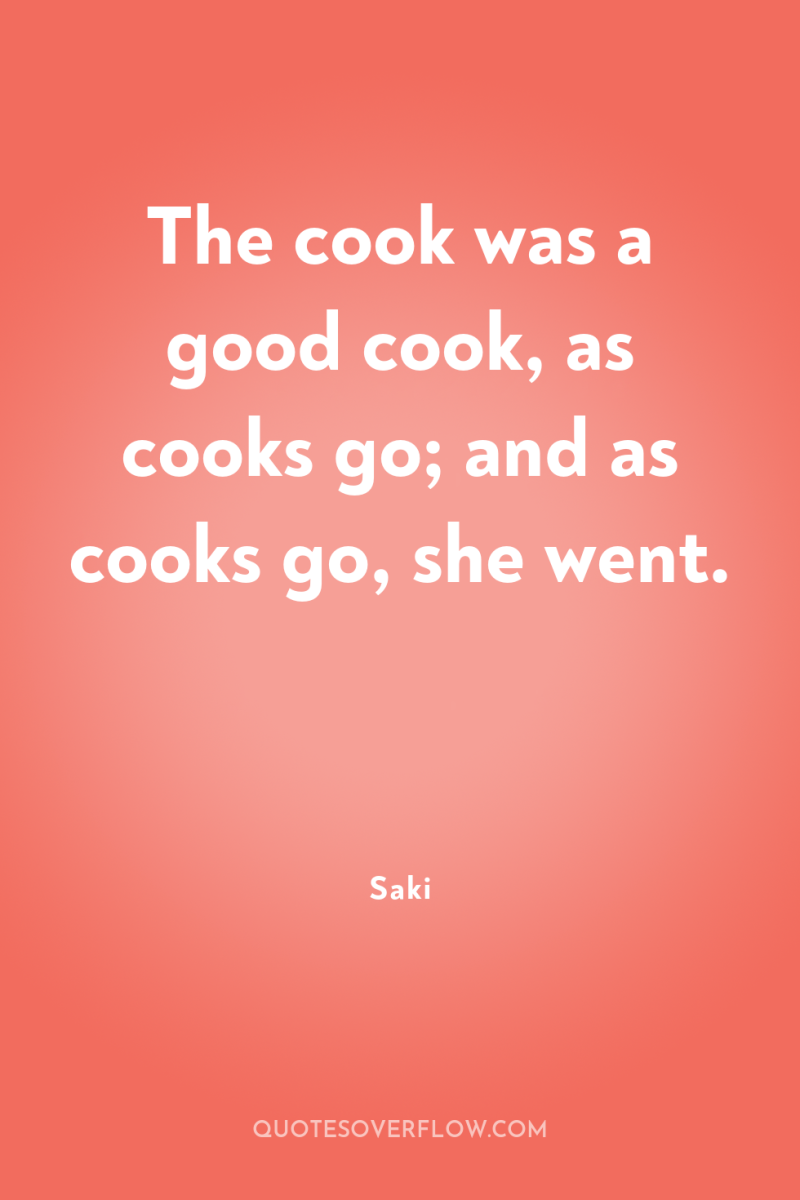 The cook was a good cook, as cooks go; and...