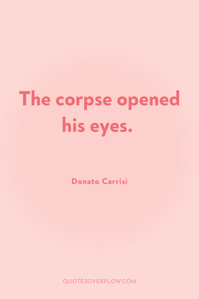 The corpse opened his eyes. 