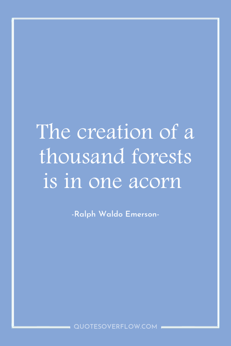 The creation of a thousand forests is in one acorn 