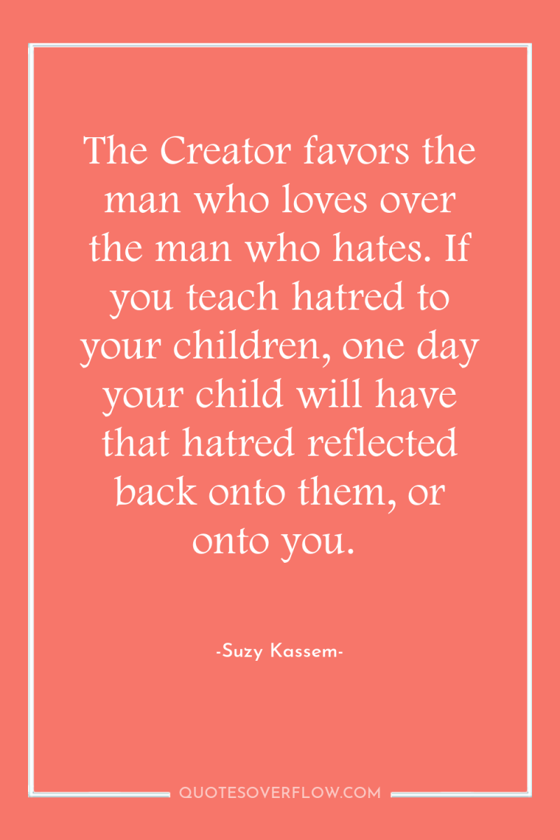 The Creator favors the man who loves over the man...