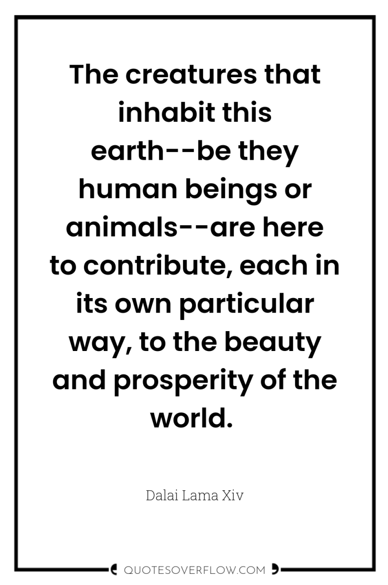 The creatures that inhabit this earth--be they human beings or...
