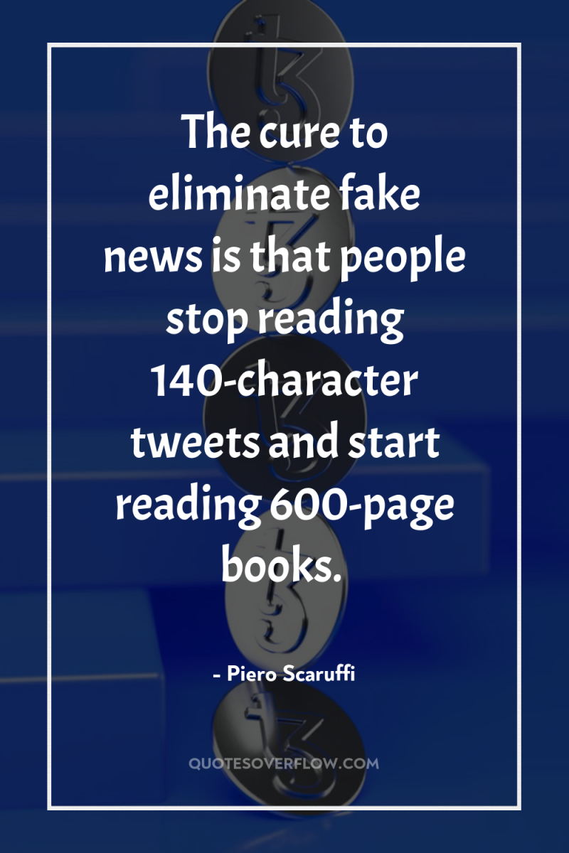 The cure to eliminate fake news is that people stop...