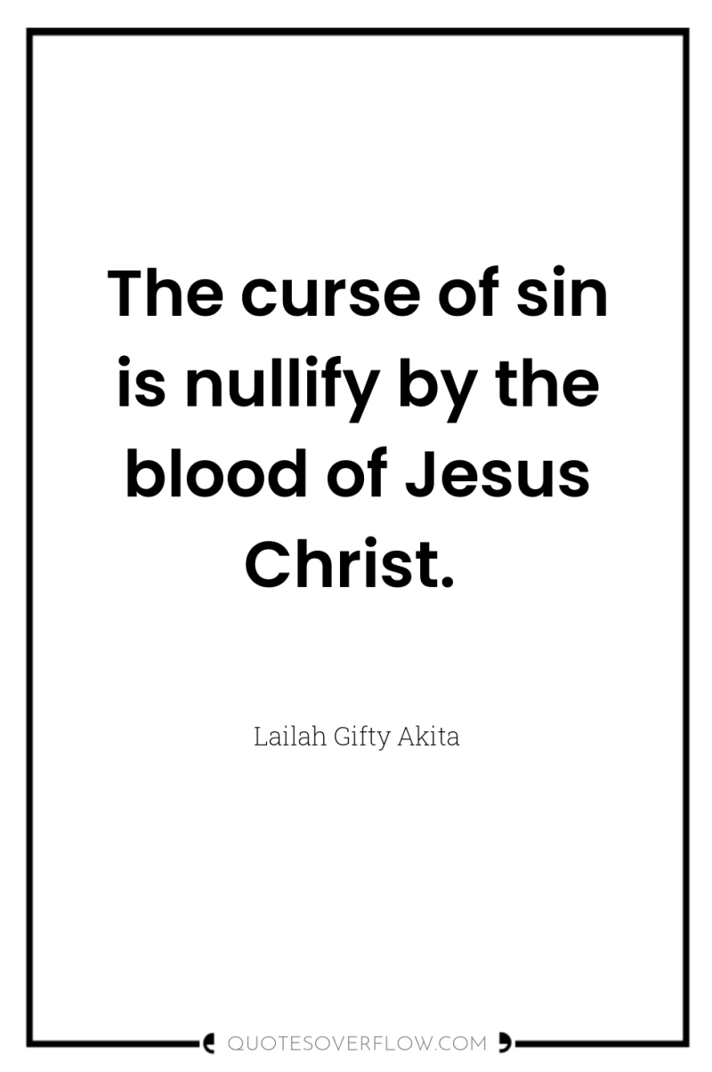 The curse of sin is nullify by the blood of...