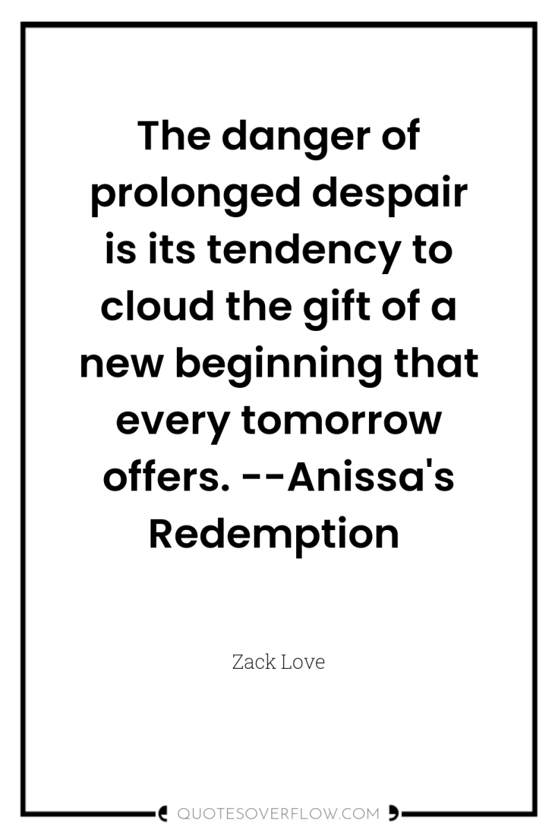 The danger of prolonged despair is its tendency to cloud...