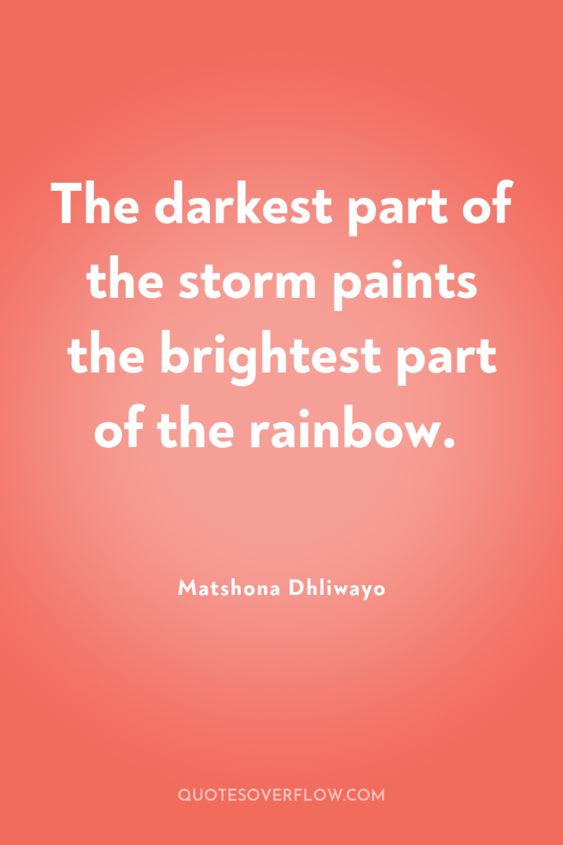 The darkest part of the storm paints the brightest part...