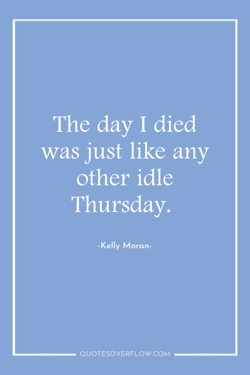 The day I died was just like any other idle...