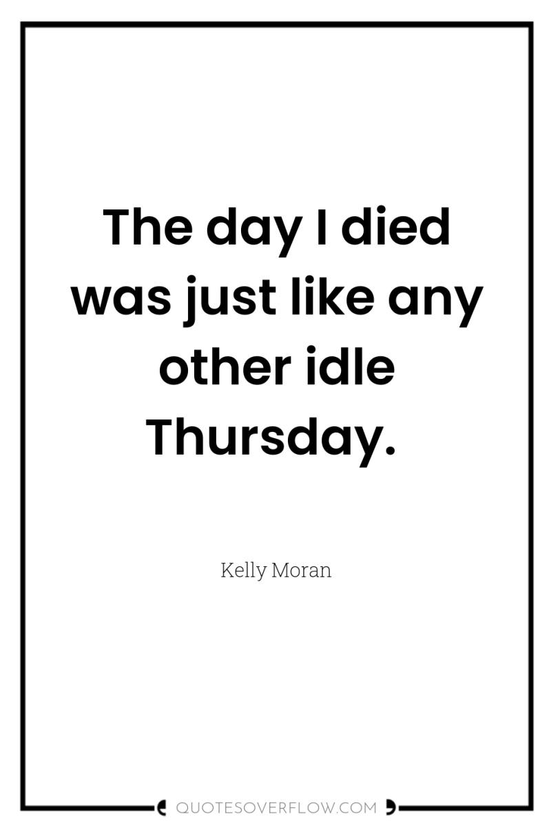 The day I died was just like any other idle...
