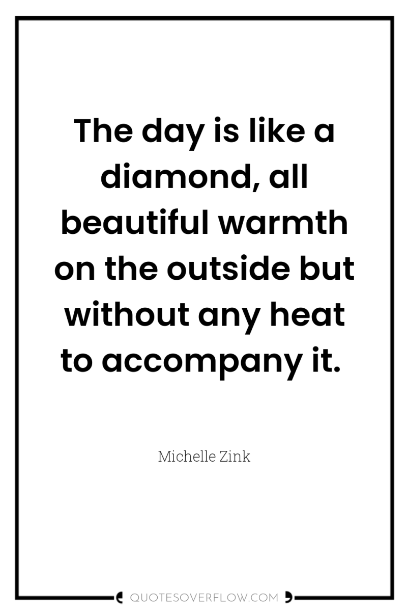 The day is like a diamond, all beautiful warmth on...