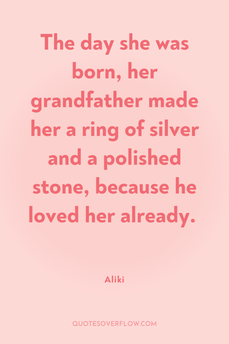 The day she was born, her grandfather made her a...
