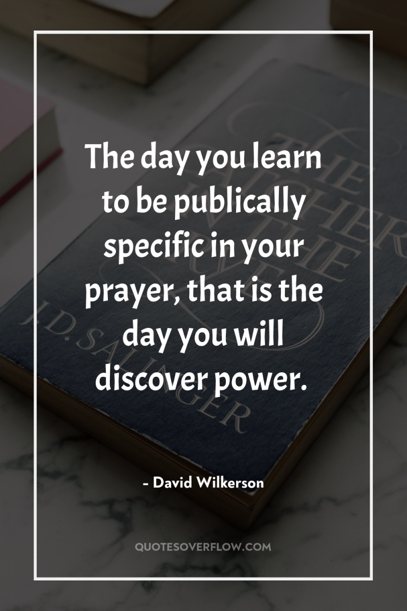 The day you learn to be publically specific in your...