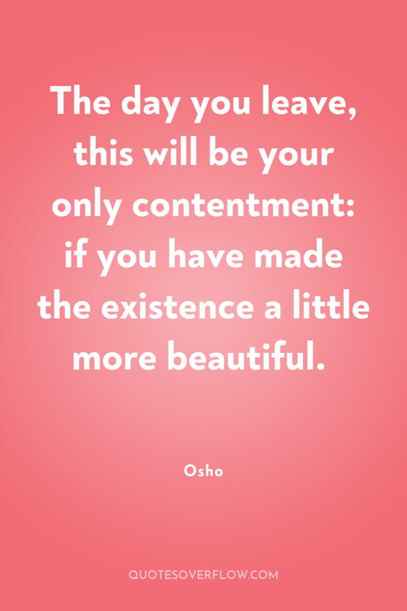 The day you leave, this will be your only contentment:...