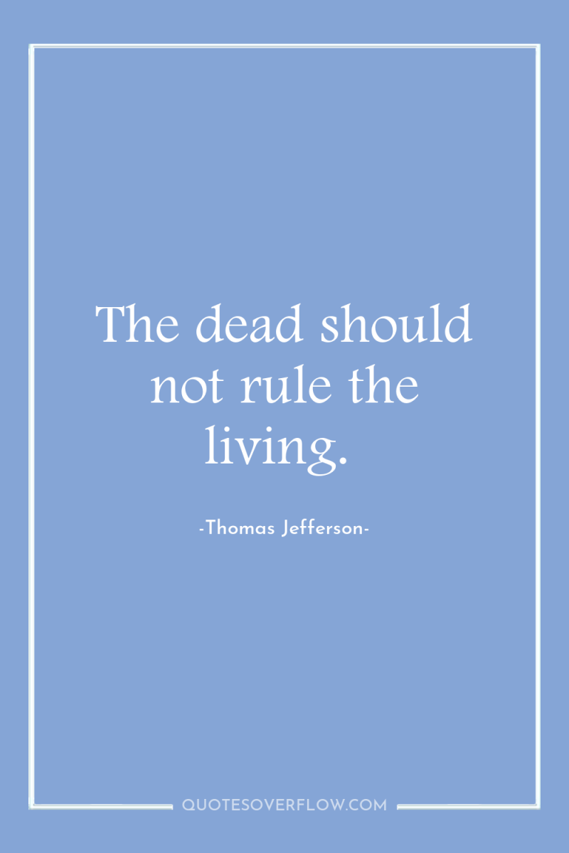 The dead should not rule the living. 